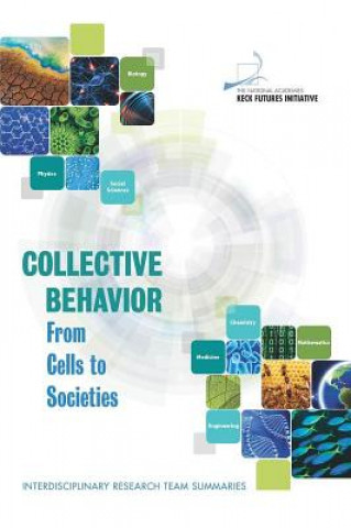 Libro Collective Behavior: From Cells to Societies: Interdisciplinary Research Team Summaries The National Academies Keck Futures Initiative