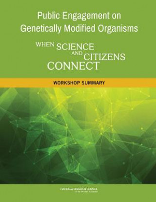 Книга Public Engagement on Genetically Modified Organisms: When Science and Citizens Connect: A Workshop Summary Roundtable on Public Interfaces of the Life Sciences