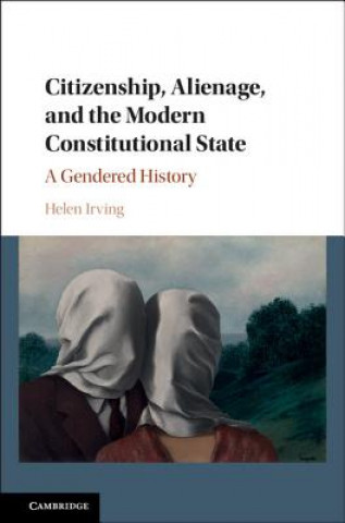 Kniha Citizenship, Alienage, and the Modern Constitutional State Helen Irving