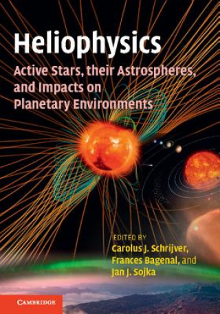 Carte Heliophysics: Active Stars, their Astrospheres, and Impacts on Planetary Environments Carolus J Schrijver