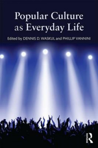Carte Popular Culture as Everyday Life Dennis Waskul