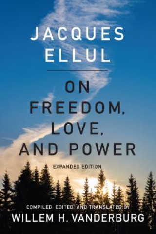 Kniha On Freedom, Love, and Power Jacques Ellul