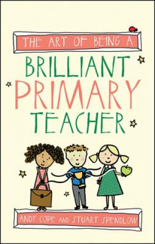 Carte Art of Being a Brilliant Primary Teacher Andy Cope