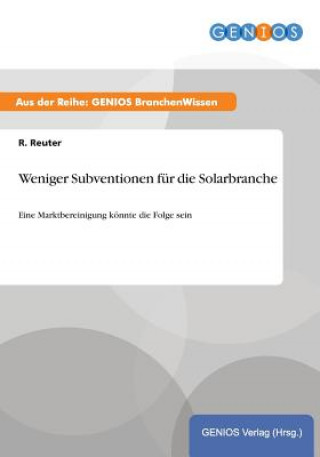 Könyv Weniger Subventionen fur die Solarbranche R Reuter