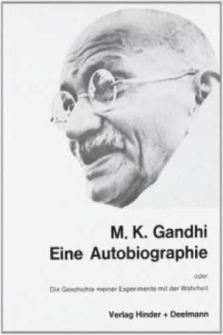 Carte Eine Autobiographie oder Die Geschichte meiner Experimente mit der Wahrheit Mahatma Gandhi