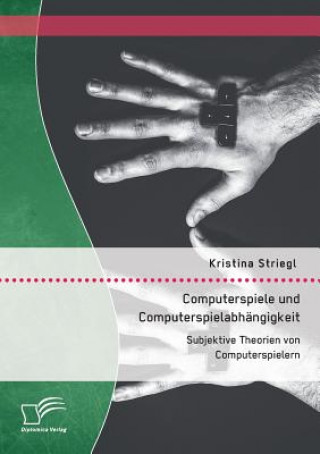 Könyv Computerspiele und Computerspielabhangigkeit Kristina Striegl