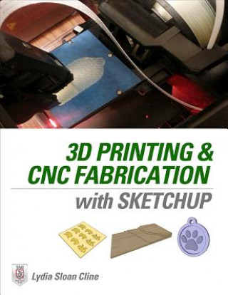 Kniha 3D Printing and CNC Fabrication with SketchUp Lydia Cline