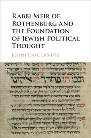 Carte Rabbi Meir of Rothenburg and the Foundation of Jewish Political Thought Joseph Isaac Lifshitz