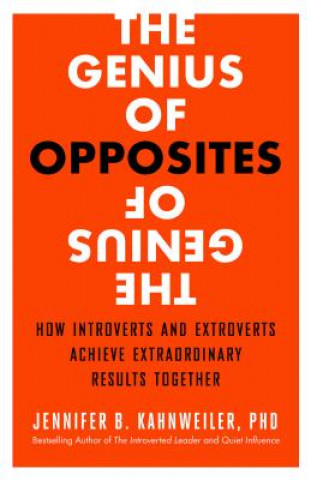 Kniha Genius of Opposites: How Introverts and Extroverts Achieve Extraordinary Results Together Kahnweiler