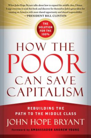 Carte How the Poor Can Save Capitalism: Rebuilding the Path to the Middle Class Bryant