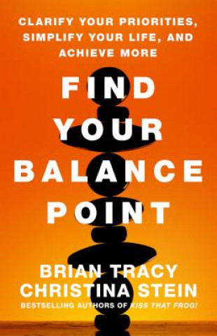 Könyv Find Your Balance Point: Clarify Your Priorities, Simplify Your Life, and Achieve More Tracy