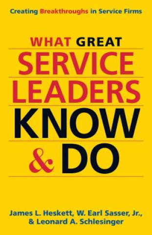 Libro What Great Service Leaders Know and Do: Creating Breakthroughs in Service Firms Heskett