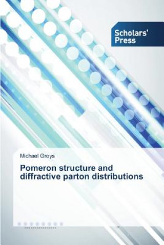 Kniha Pomeron structure and diffractive parton distributions Groys Michael