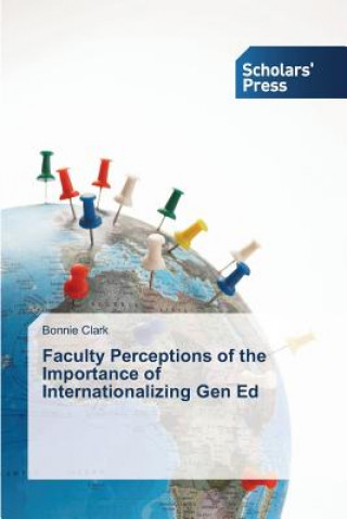 Kniha Faculty Perceptions of the Importance of Internationalizing Gen Ed Clark Bonnie