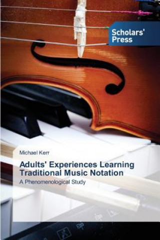 Kniha Adults' Experiences Learning Traditional Music Notation Kerr Michael