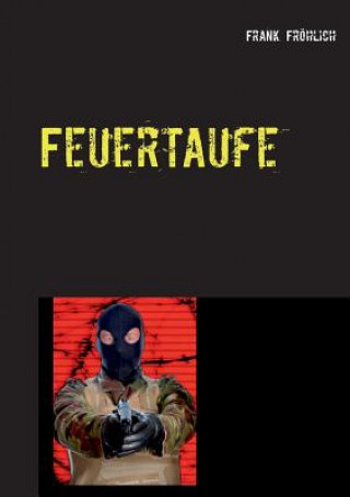 Kniha Feuertaufe Frank Frohlich