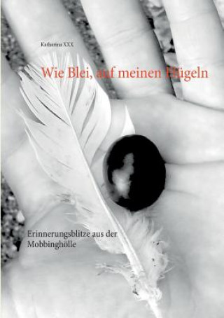 Kniha Wie Blei, auf meinen Flugeln Katharina XXX