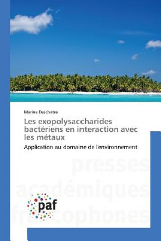 Könyv Les Exopolysaccharides Bacteriens En Interaction Avec Les Metaux Deschatre-M