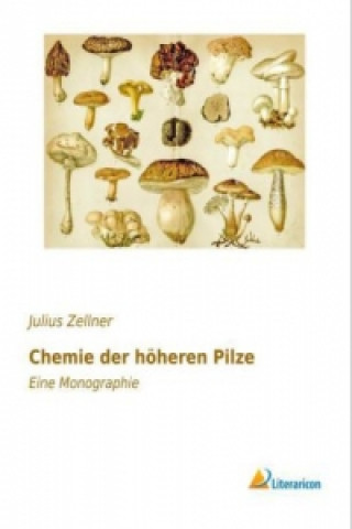 Könyv Chemie der höheren Pilze Julius Zellner