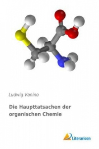 Kniha Die Haupttatsachen der organischen Chemie Ludwig Vanino