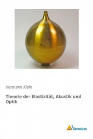 Carte Theorie der Elastizität, Akustik und Optik Hermann Klein
