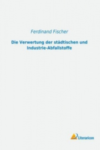 Carte Die Verwertung der städtischen und Industrie-Abfallstoffe Ferdinand Fischer