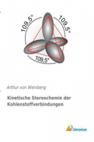 Book Kinetische Stereochemie der Kohlenstoffverbindungen Arthur von Weinberg