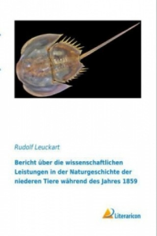 Livre Bericht über die wissenschaftlichen Leistungen in der Naturgeschichte der niederen Tiere während des Jahres 1859 Rudolf Leuckart