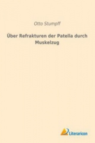 Könyv Über Refrakturen der Patella durch Muskelzug Otto Stumpff