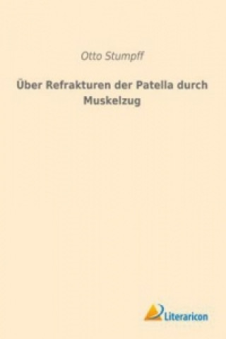 Knjiga Über Refrakturen der Patella durch Muskelzug Otto Stumpff