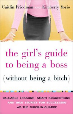 Knjiga Girl's Guide to Being a Boss Without Being a Bitch Caitlin Friedman