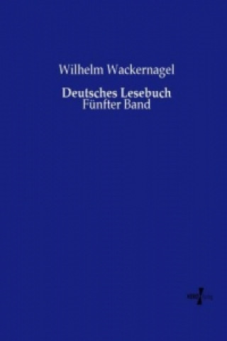 Kniha Deutsches Lesebuch Wilhelm Wackernagel