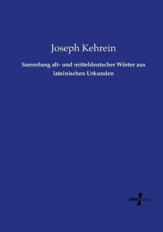 Knjiga Sammlung alt- und mitteldeutscher Woerter aus lateinischen Urkunden Joseph Kehrein