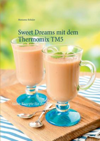 Könyv Sweet Dreams mit dem Thermomix TM5 Marianne Rohder