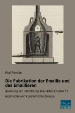Carte Die Fabrikation der Emaille und das Emaillieren Paul Randau