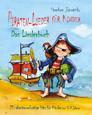 Nyomtatványok Piraten-Lieder für Kinder - 20 abenteuerlustige Lieder für Kinder von 3-9 Jahren, Liederbuch Stephen Janetzko