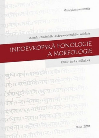 Książka Indoevropská fonologie a morfologie : Sborník z Brněnského indoevropeistického kolokvia Lenka Dočkalová
