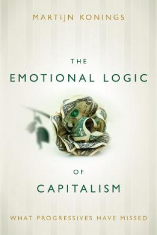 Książka Emotional Logic of Capitalism Martijn Konings