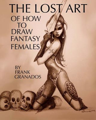 Книга Lost Art of How to Draw Fantasy Females Frank Granados