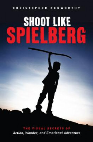 Book Shoot Like Spielberg Christopher Kenworthy