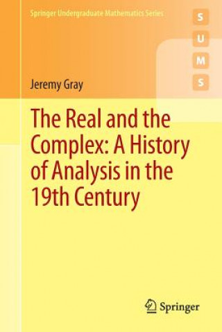 Carte Real and the Complex: A History of Analysis in the 19th Century Jeremy Gray