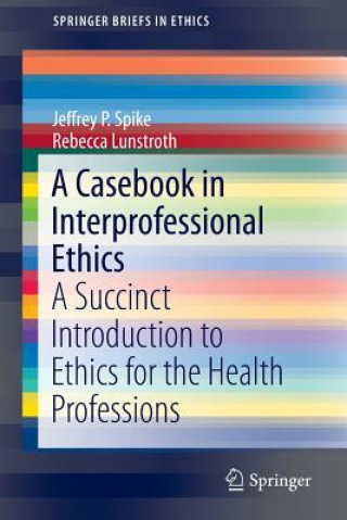 Kniha Casebook in Interprofessional Ethics Jeffrey P. Spike