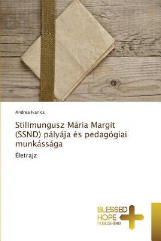 Könyv Stillmungusz Maria Margit (SSND) palyaja es pedagogiai munkassaga Ivanics Andrea