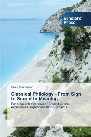 Kniha Classical Philology - From Sign to Sound to Meaning Gianferrari Silvia