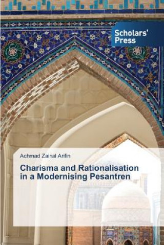 Knjiga Charisma and Rationalisation in a Modernising Pesantren Arifin Achmad Zainal