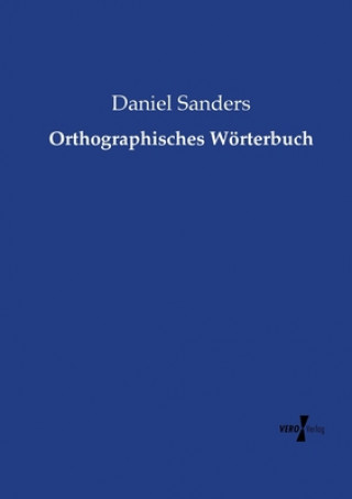 Könyv Orthographisches Woerterbuch Daniel Sanders