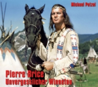 Kniha Pierre Brice - Unvergesslicher Winnetou Michael Petzel