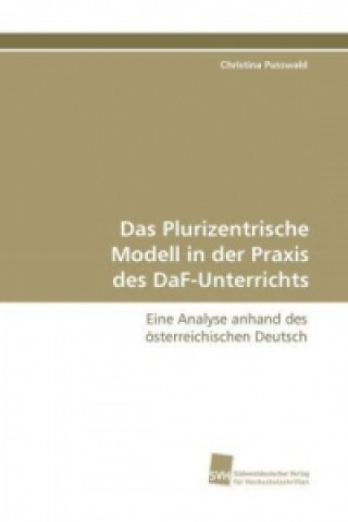 Kniha Das Plurizentrische Modell in der Praxis des DaF-Unterrichts Christina Pusswald