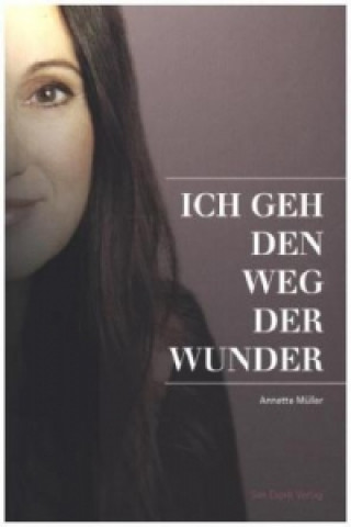 Книга Ich geh den Weg der Wunder Annette Müller