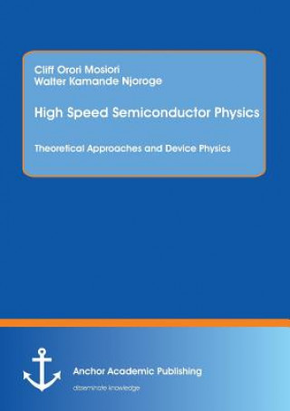 Libro High Speed Semiconductor Physics. Theoretical Approaches and Device Physics Cliff Mosiori